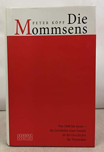 Die Mommsens: Von 1848 bis heute - die Geschichte einer Familie ist die Geschichte der Deutschen Die Mommsens: Von 1848 bis heute - die Geschichte einer Familie ist die Geschichte der Deutschen