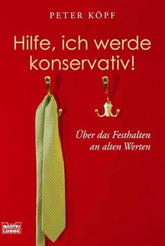 Hilfe, ich werde konservativ! (Sachbuch. Bastei Lübbe Taschenbücher)