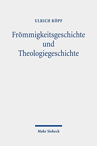 Frömmigkeitsgeschichte und Theologiegeschichte: Gesammelte Aufsätze
