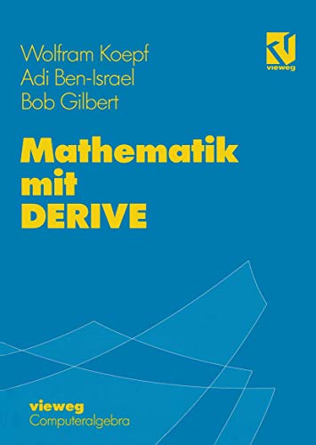 Mathematik mit DERIVE (Computeralgebra) (German Edition): Mit zahlr. Übungsaufg. u. Mustersitzungen sowie e. Einführung in DERIVE von Vieweg+Teubner Verlag