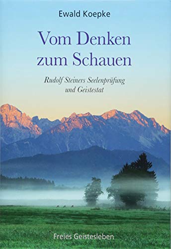 Vom Denken zum Schauen: Rudolf Steiners Seelenprüfung und Geistestat.