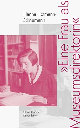»Eine Frau als Museumsdirektorin«: Hanna Hofmann-Stirnemann (1899–1996) von Sandstein Kommunikation