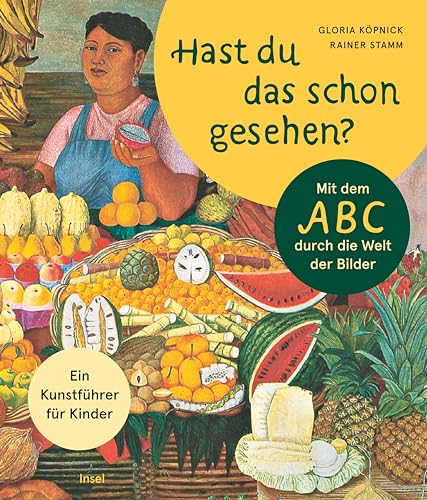 Hast du das schon gesehen?: Mit dem ABC durch die Welt der Bilder. Ein Kunstführer für Kinder | Ab 4 Jahre Hast du das schon gesehen?: Mit dem ABC durch die Welt der Bilder. Ein Kunstführer für Kinder | Ab 4 Jahre