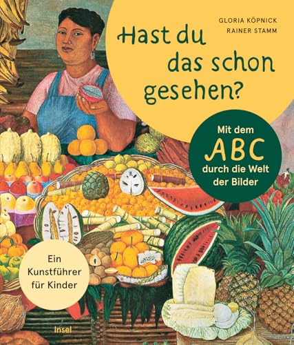 Hast du das schon gesehen?: Mit dem ABC durch die Welt der Bilder. Ein Kunstführer für Kinder | Ab 4 Jahre Hast du das schon gesehen?: Mit dem ABC durch die Welt der Bilder. Ein Kunstführer für Kinder | Ab 4 Jahre