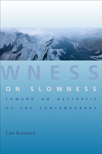 On Slowness - Toward an Aesthetic of the Contemporary (Columbia Themes in Philosophy, Social Criticism, and the Arts) von Columbia University Press