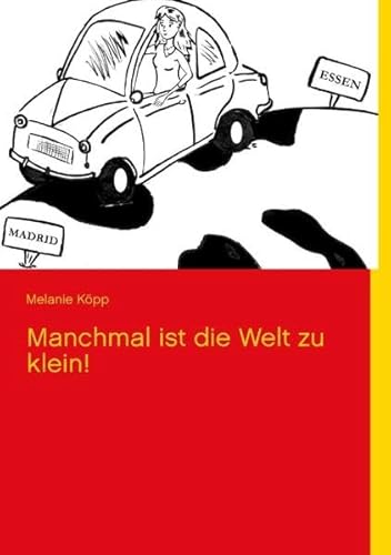 Manchmal ist die Welt zu klein!: Einmal Essen - Madrid und zurück ...