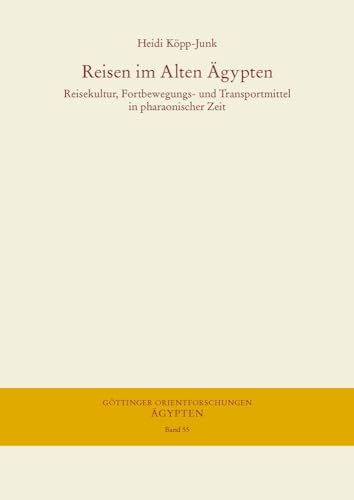 Reisen im Alten Ägypten: Reisekultur, Fortbewegungs- und Transportmittel in pharaonischer Zeit (Göttinger Orientforschungen, IV. Reihe: Ägypten, Band 55)