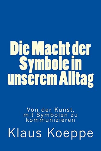 Die Macht der Symbole in unserem Alltag: Von der Kunst, mit Symbolen zu kommunizieren Die Macht der Symbole in unserem Alltag: Von der Kunst, mit Symbolen zu kommunizieren