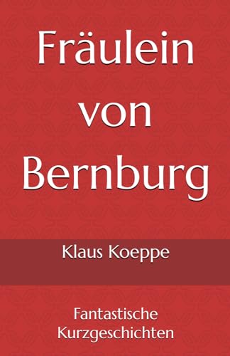 Fräulein von Bernburg: Fantastische Kurzgeschichten von Independently published