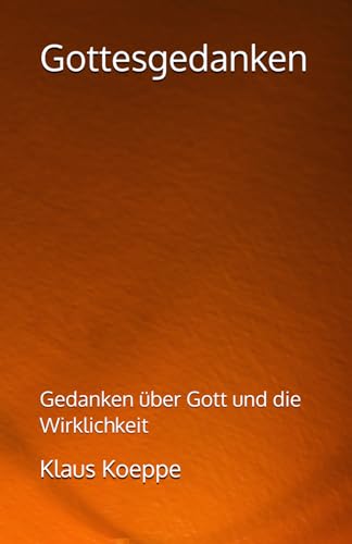 Gottesgedanken: Gedanken über Gott und die Wirklichkeit