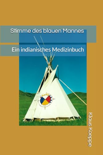 Stimme des blauen Mannes: Ein indianisches Medizinbuch von Independently published