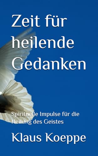 Zeit für heilende Gedanken: Spirituelle Impulse für die Heilung des Geistes von Independently published