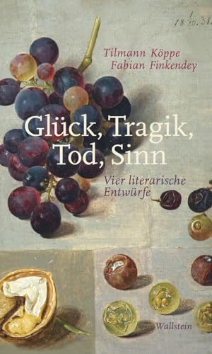 Glück, Tragik, Tod, Sinn: Vier literarische Entwürfe von Wallstein Verlag