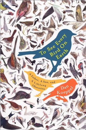 To See Every Bird on Earth: A Father, a Son, and a Lifelong Obsession von Plume