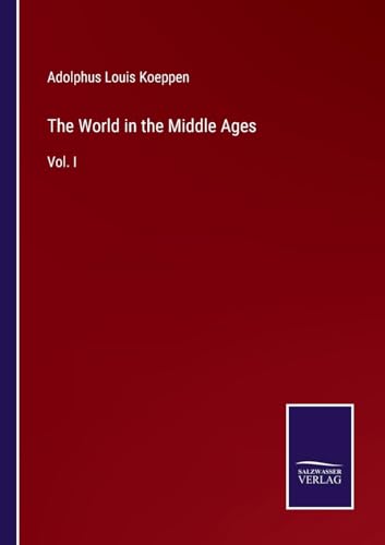 The World in the Middle Ages: Vol. I von Salzwasser Verlag