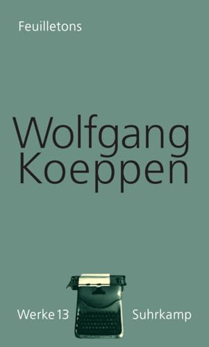 Werke in 16 Bänden: Band 13: Feuilletons | Sämtliche Kritiken, Zeitungsberichte und Feuilletons erstmals in einem Band Werke in 16 Bänden: Band 13: Feuilletons | Sämtliche Kritiken, Zeitungsberichte und Feuilletons erstmals in einem Band