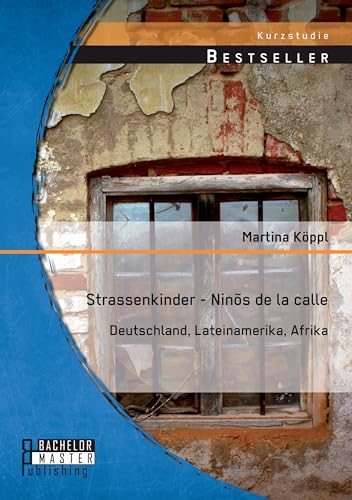 Strassenkinder - Ninõs de la calle: Deutschland, Lateinamerika, Afrika Strassenkinder - Ninõs de la calle: Deutschland, Lateinamerika, Afrika von Bachelor + Master Publ.