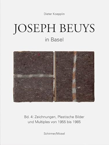 Joseph Beuys in Basel: Band 4: Zeichnungen, Plastische Bilder und Multiples von 1955 bis 1985 von Schirmer/Mosel