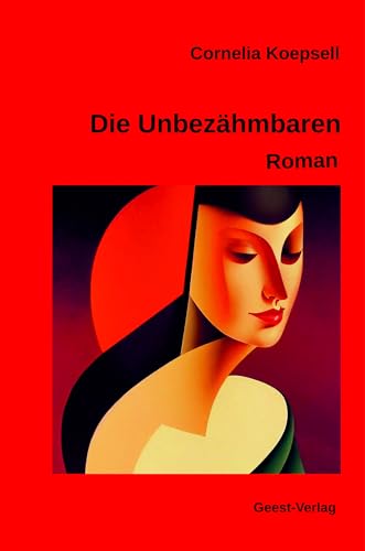 Die Unbezähmbaren: Roman von Geest-Verlag