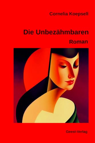 Die Unbezähmbaren: Roman von Geest-Verlag GmbH
