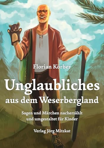 Unglaubliches aus dem Weserbergland: Sagen und Märchen nacherzählt und umgestaltet für Kinder