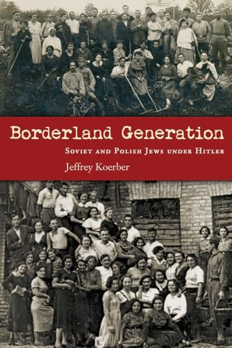 Borderland Generation: Soviet and Polish Jews Under Hitler (Modern Jewish History) von Syracuse University Press