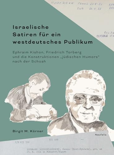 Israelische Satiren für ein westdeutsches Publikum: Ephraim Kishon, Friedrich Torberg und die Konstruktionen „jüdischen Humors“ nach der Schoah (Jüdische Kulturgeschichte in der Moderne)