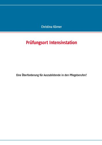 Prüfungsort Intensivstation: Eine Überforderung für Auszubildende in den Pflegeberufen?