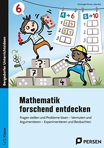 Mathematik forschend entdecken - 1./2. Klasse: Fragen stellen und Probleme lösen - Vermuten und Argumentieren - Experimentieren und Beobachten