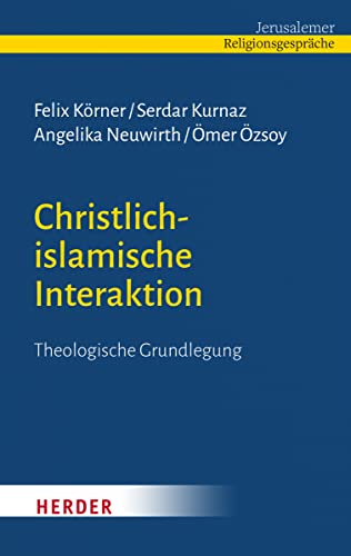 Christlich-islamische Interaktion: Theologische Grundlegung von VERLAG HERDER GMBH