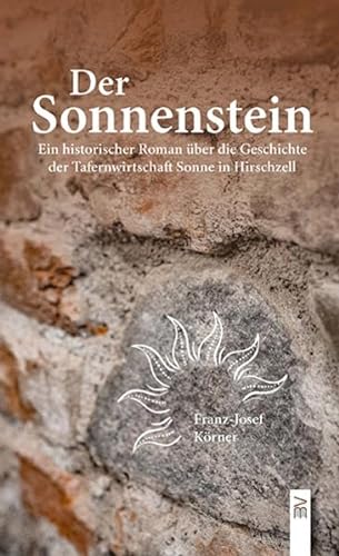 Der Sonnenstein: Ein historischer Roman über die Geschichte der Tafernwirtschaft Sonne in Hirschzell