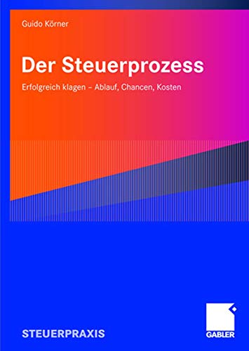 Der Steuerprozess: Erfolgreich klagen - Ablauf, Chancen, Kosten