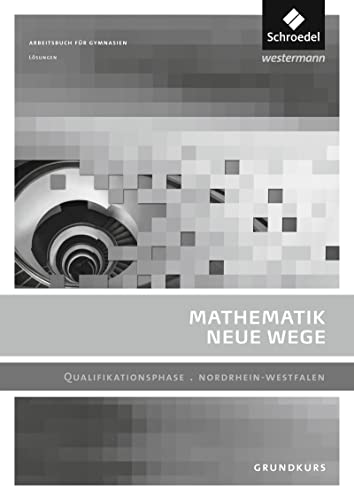 Mathematik Neue Wege SII - Ausgabe 2014 für Nordrhein-Westfalen: Qualifikationsphase Grundkurs Lösungen