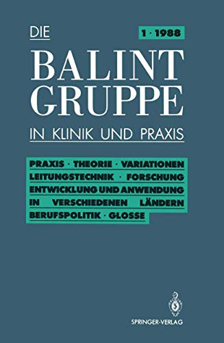 Praxis; Theorie; Variationen; Leitungstechnik; Forschung; Entwicklung und Anwendung in verschiedenen Ländern Berufspolitik; Glosse (Die Balint-Gruppe in Klinik und Praxis, 1, Band 1) von Springer