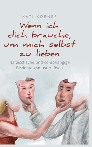 Wenn ich dich brauche, um mich selbst zu lieben: Narzisstische und co-abhängige Beziehungsmuster lösen: Narzisstische und co-abhängige ... und Kindheitstrauma überwinden: Der Ratgeber von tredition