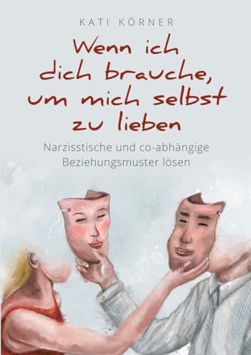 Wenn ich dich brauche, um mich selbst zu lieben: Narzisstische und co-abhängige Beziehungsmuster lösen: Narzisstische und co-abhängige ... und Kindheitstrauma überwinden: Der Ratgeber von tredition