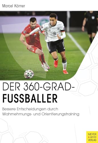 Der 360-Grad-Fußballer: Bessere Entscheidungen durch Wahrnehmungs- und Orientierungstraining