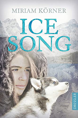 Ice Song: Coming-of-Age-Roman zwischen klirrender Kälte und wohlig-warmen Herzklopfen von Dressler