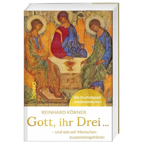 Gott, ihr drei ...: - und wie wir Menschen zusammengehören von St. Benno Verlag GmbH