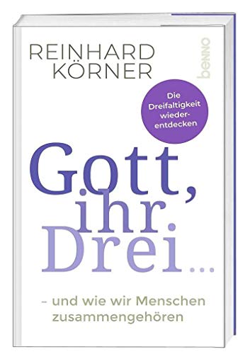 Gott, ihr drei ...: - und wie wir Menschen zusammengehören