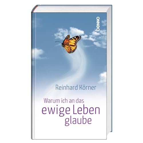Warum ich an das ewige Leben glaube von St. Benno Verlag GmbH