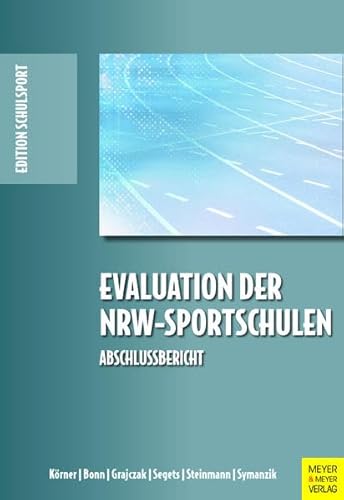 Evaluation der NRW-Sportschulen: Abschlussbericht (Edition Schulsport)