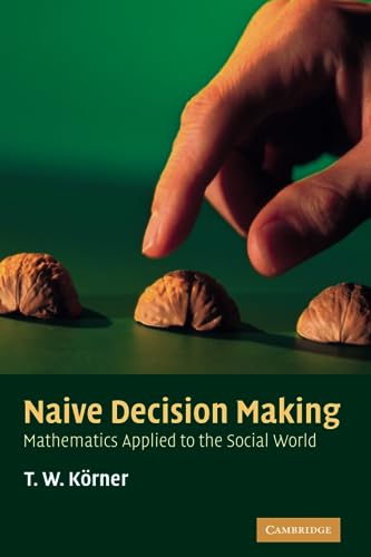 Naive Decision Making: Mathematics Applied to the Social World von Cambridge University Press