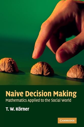Naive Decision Making: Mathematics Applied to the Social World von Cambridge University Press