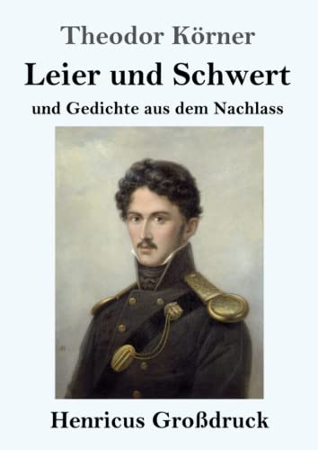 Leier und Schwert (Großdruck): und Gedichte aus dem Nachlass