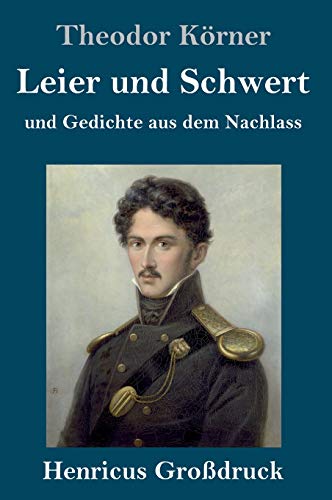 Leier und Schwert (Großdruck): und Gedichte aus dem Nachlass von Henricus