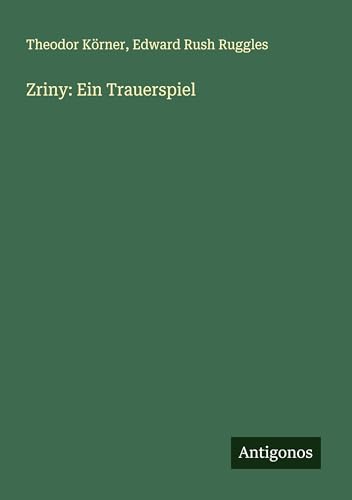 Zriny: Ein Trauerspiel von Antigonos Verlag