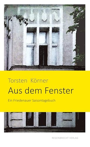 Aus dem Fenster: Ein Friedenauer Saisontagebuch