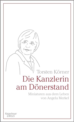 Die Kanzlerin am Dönerstand: Miniaturen aus dem Leben von Angela Merkel