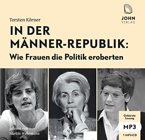 In der Männerrepublik: Wie Frauen die Politik eroberten: Gekürzte Lesung von John, Michael Verlag